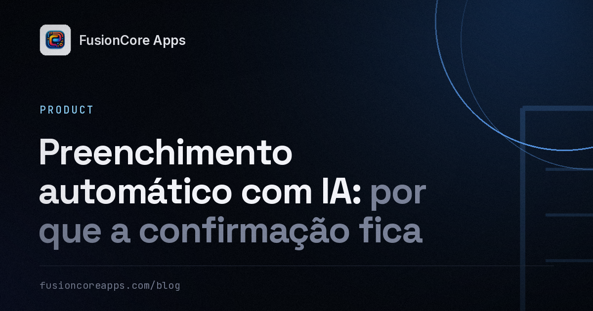 Preenchimento automático com IA: por que a confirmação fica